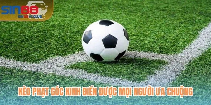 Kèo phạt góc kinh điển được mọi người ưa chuộng