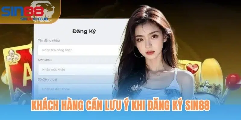 Khách hàng cần lưu ý khi đăng ký Sin88
