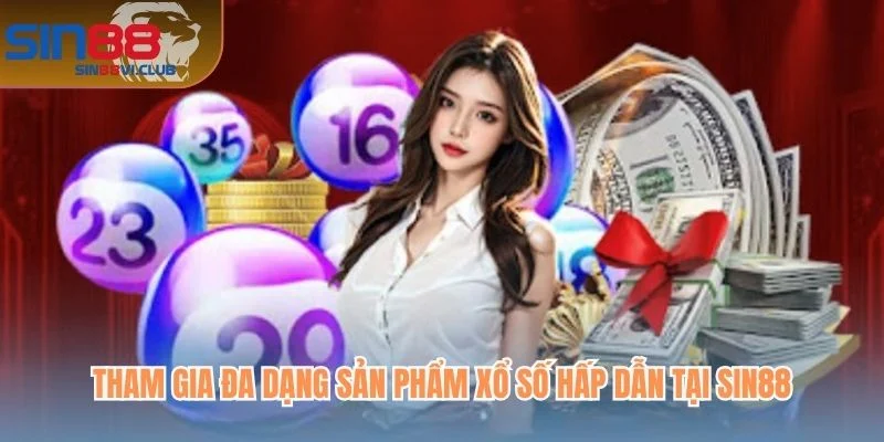 Tham gia đa dạng sản phẩm xổ số hấp dẫn tại Sin88