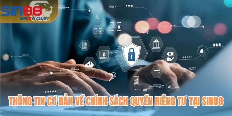 Thông tin cơ bản về chính sách quyền riêng tư tại Sin88